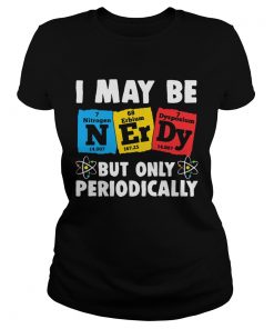 I May Be But Only Periodically Nitrogen Erbium Dysposium  Classic Ladies
