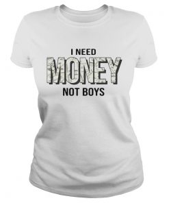 I Need Money Not Boys  Classic Ladies