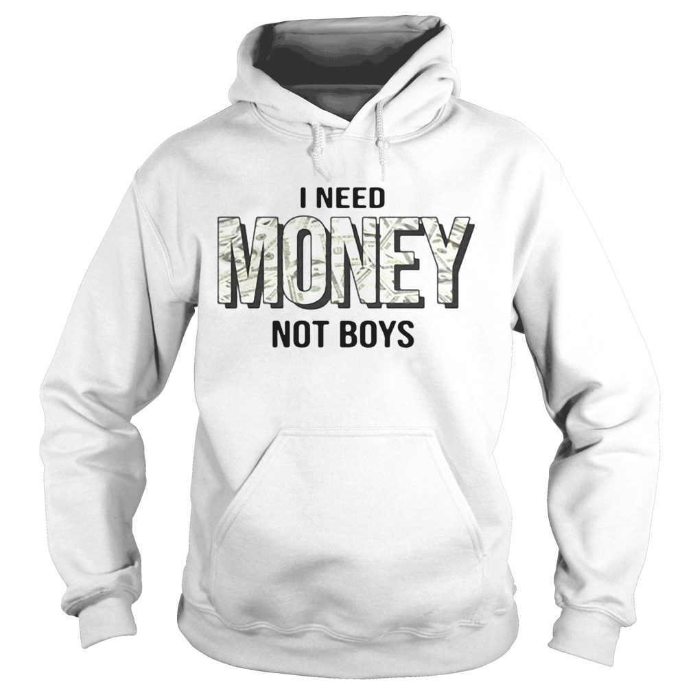 I Need Money Not Boys Hoodie