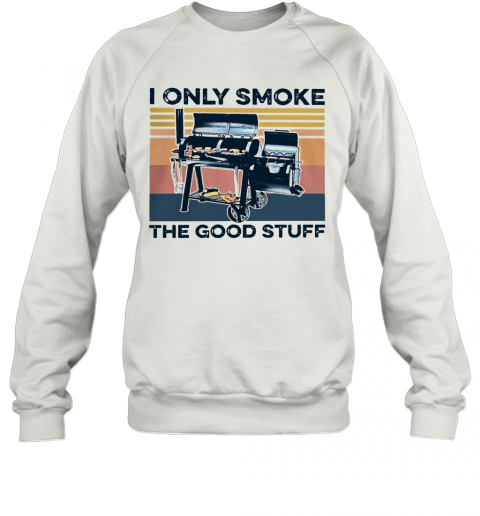 I Only Smoke The Good Stuff Vintage Retro T-Shirt Unisex Sweatshirt