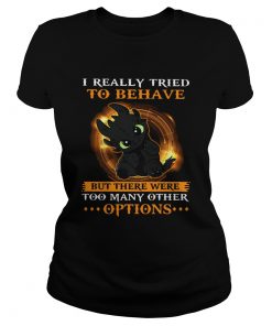 I Really Tried To Behave But There Were Too Many Other Options Toothless Dragon  Classic Ladies