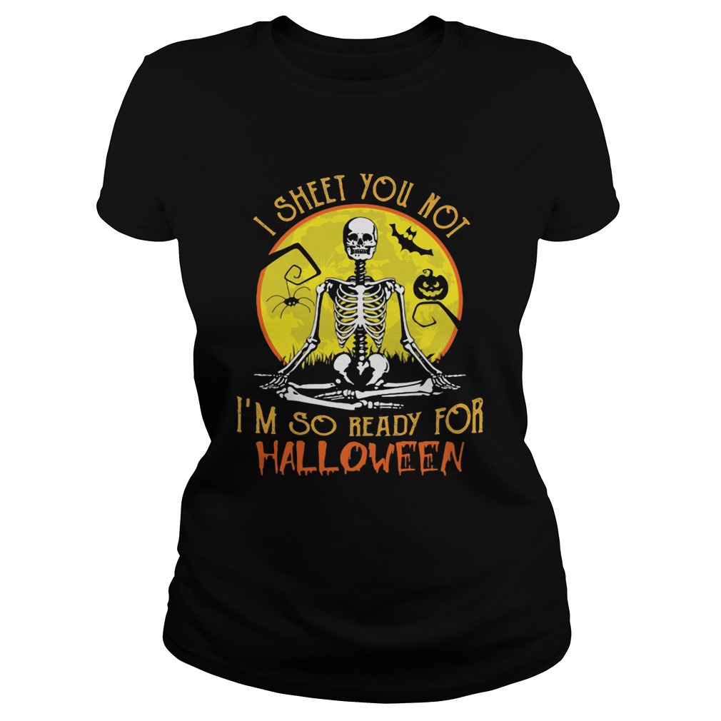 I SHEET YOU NOT IM SO READY FOR HALLOWEEN SKULL PUMPKIN SUNSET HALLOWEEN Classic Ladies