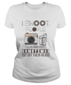 I Shoot People And Sometimes Cut Off Their Heads Camera  Classic Ladies