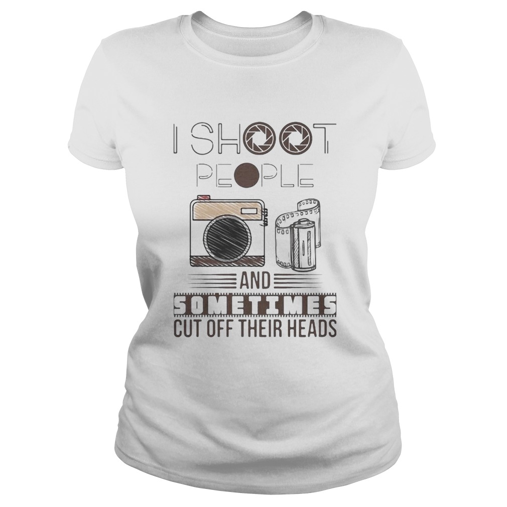 I Shoot People And Sometimes Cut Off Their Heads Camera Classic Ladies