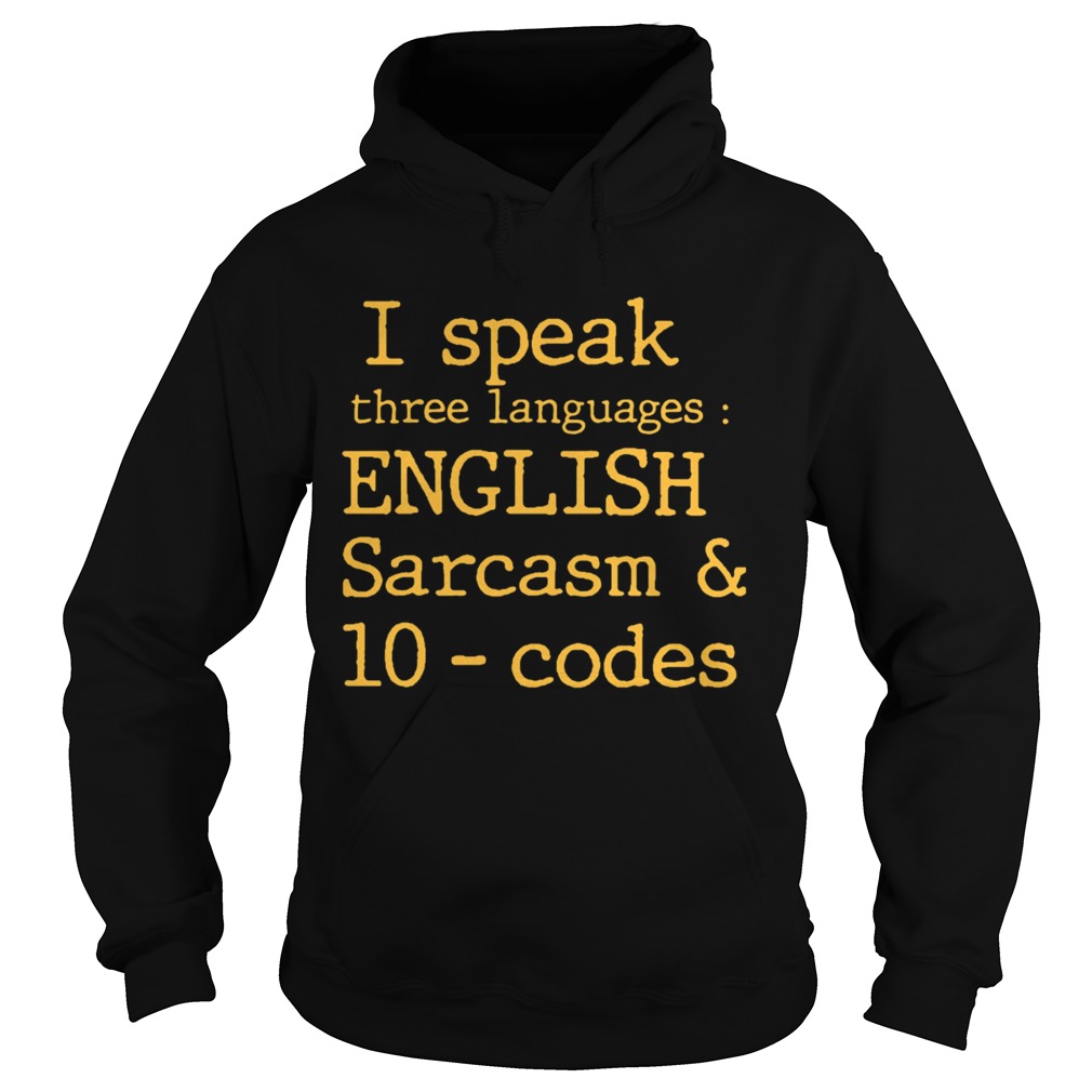 I Speak Three Languages English Sarcasm And 10 Codes Hoodie