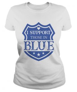 I Support Those In Blue Shield  Classic Ladies