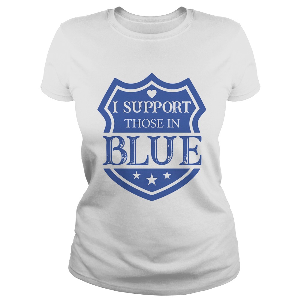 I Support Those In Blue Shield Classic Ladies