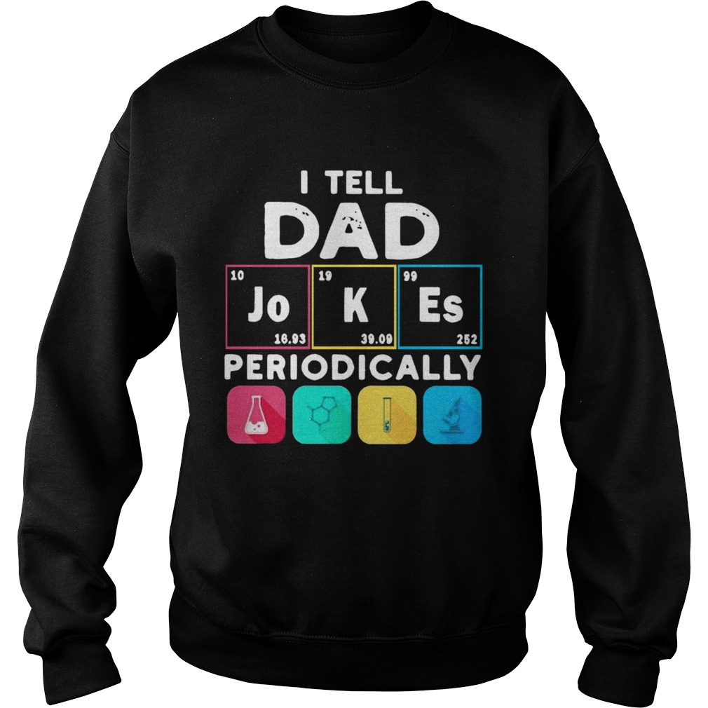 I Tell Dad Periodically Sweatshirt