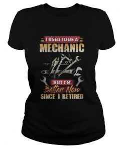 I Used To Be A Mechanic But Im Better Now Since I Retired  Classic Ladies
