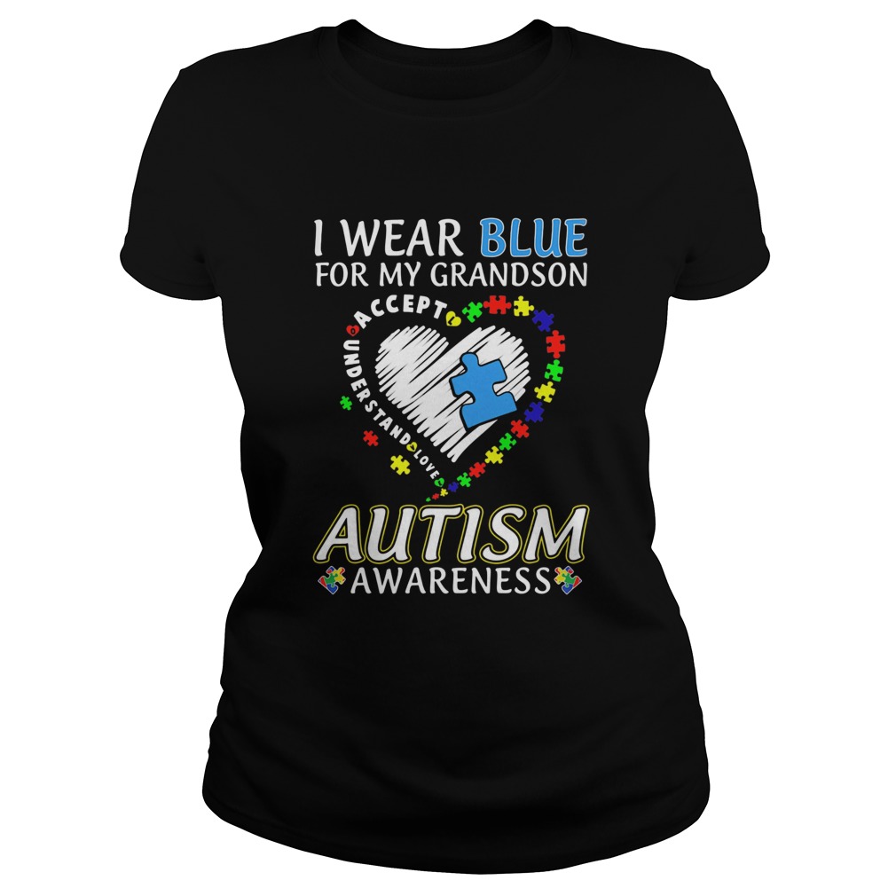 I Wear Blue For My Grandson Autism Awareness Accept Understand Love Classic Ladies