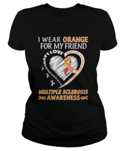 I Wear Orange For My Friend Multiple Sclerosis Awareness Family Fight Strength Courage  Classic Ladies