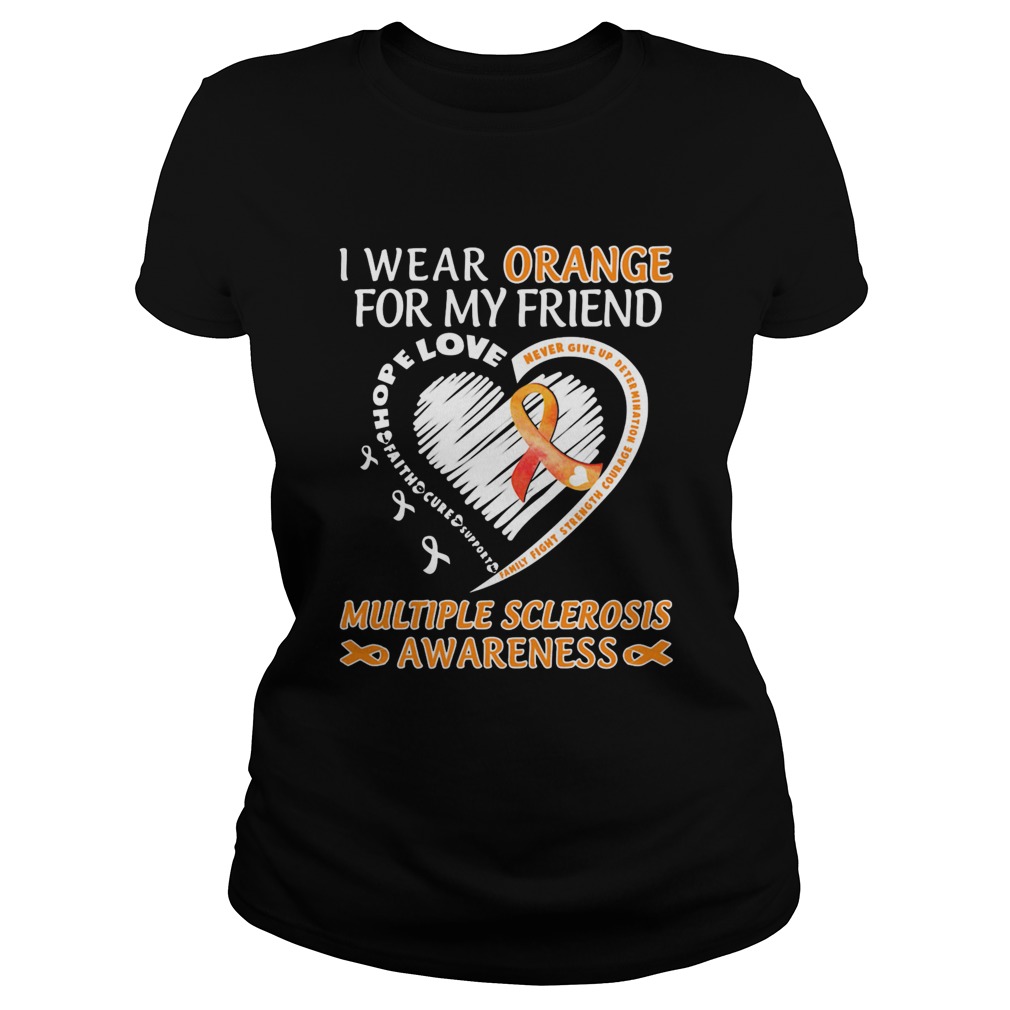 I Wear Orange For My Friend Multiple Sclerosis Awareness Family Fight Strength Courage Classic Ladies