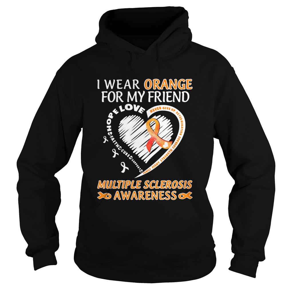 I Wear Orange For My Friend Multiple Sclerosis Awareness Family Fight Strength Courage Hoodie