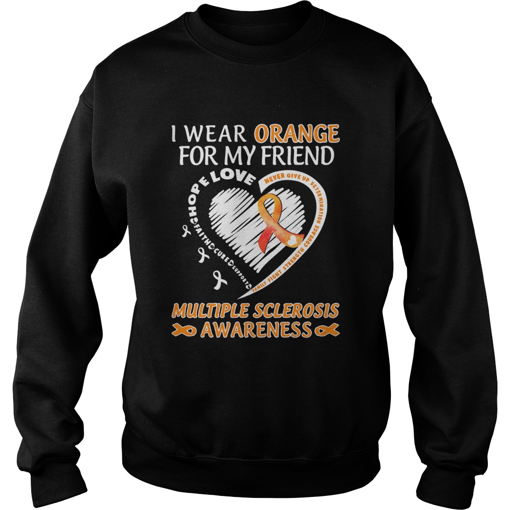 I Wear Orange For My Friend Multiple Sclerosis Awareness Family Fight Strength Courage Sweatshirt