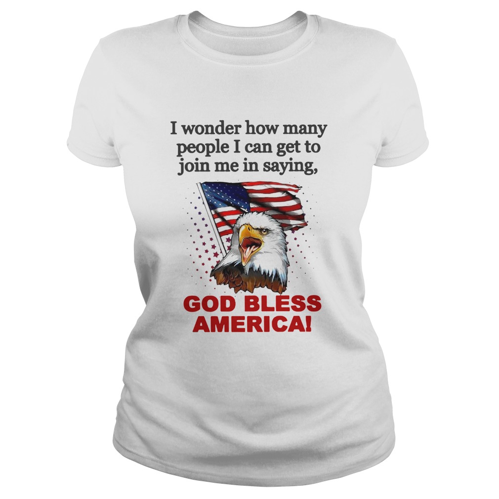 I Wonder How Many People I Can Get To Join Me In Saying God Bless America Classic Ladies