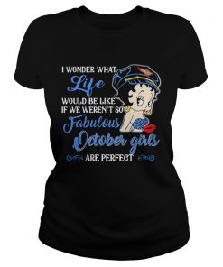 I Wonder What Life Would Be Like If We Werent So Fabulous October Girls Are Perfect Lady  Classic Ladies