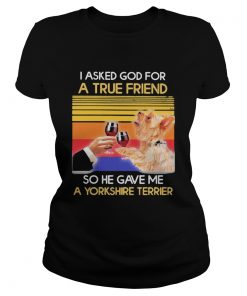 I asked god for a true friend so he sent me a yorkshire terrier vintage retro  Classic Ladies
