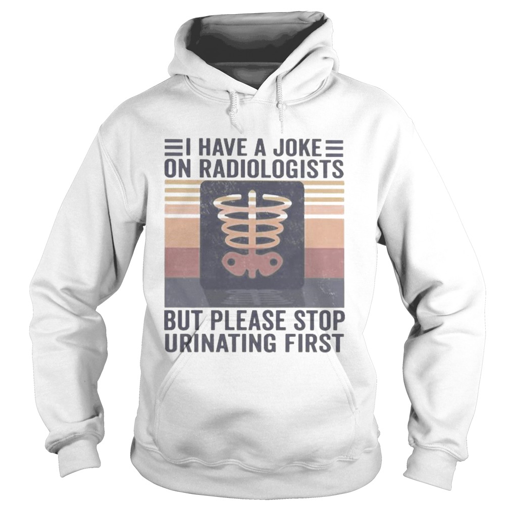 I have a joke on radiologists but please stop urinating first vintage retro Hoodie