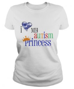I love my autism princess  Classic Ladies