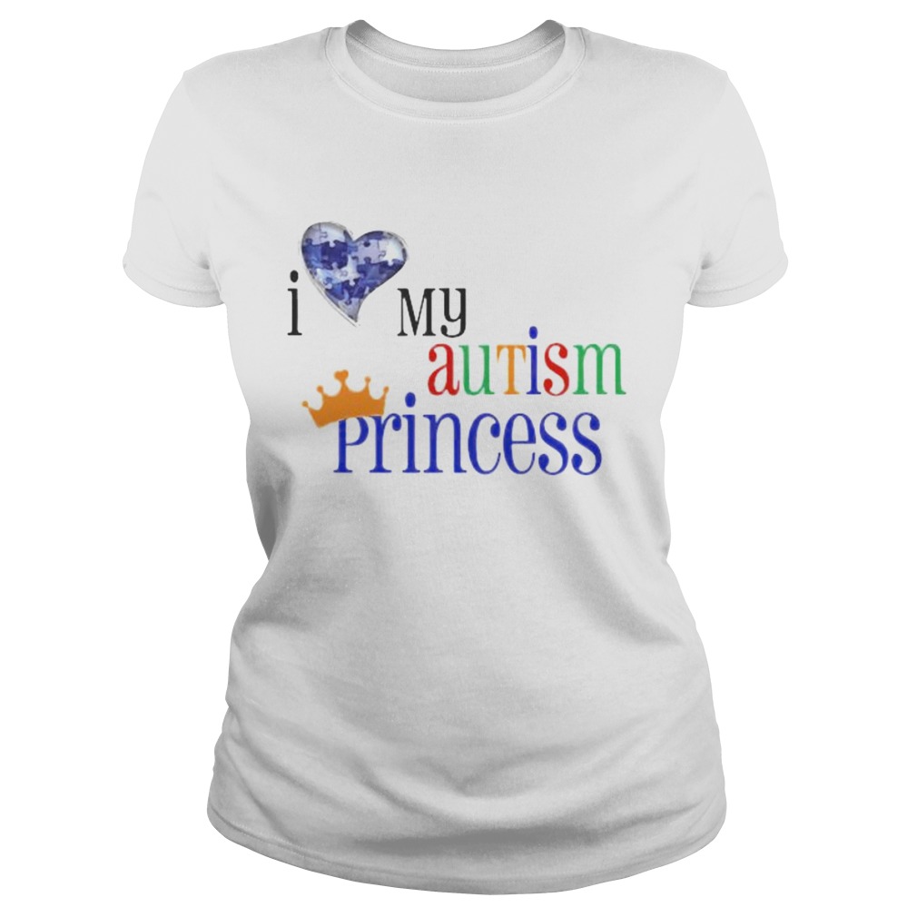 I love my autism princess Classic Ladies