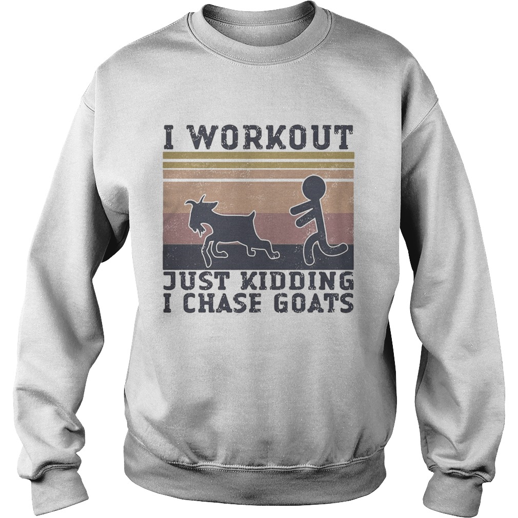 I workout just kidding i chase goats vintage retro Sweatshirt