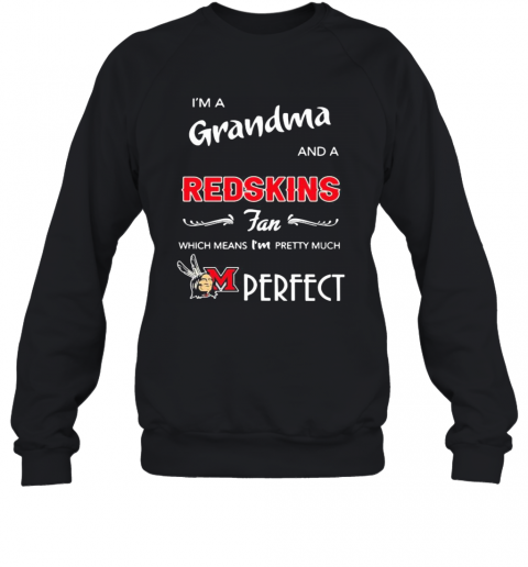 I'M A Grandma And A Redskins Fan Which Means I'M Pretty Much Perfect T-Shirt Unisex Sweatshirt
