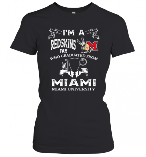I'M A Miami Redskins Fan Who Graduated From Miami University T-Shirt Classic Women's T-shirt