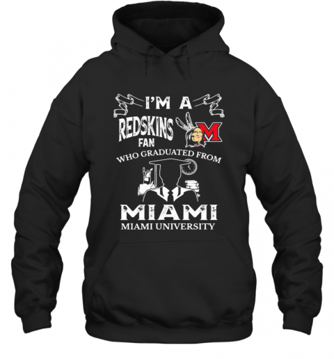 I'M A Miami Redskins Fan Who Graduated From Miami University T-Shirt Unisex Hoodie
