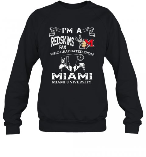 I'M A Miami Redskins Fan Who Graduated From Miami University T-Shirt Unisex Sweatshirt