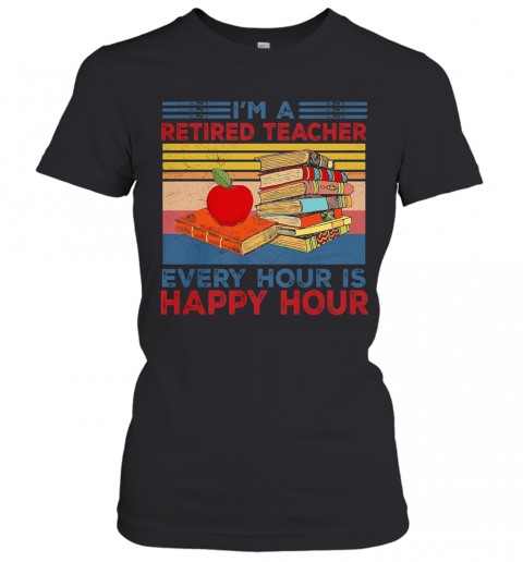 I'M A Retired Teacher Every Hour Is Happy Hour Vintage Retro T-Shirt Classic Women's T-shirt