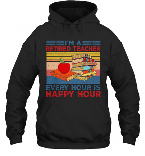 I'M A Retired Teacher Every Hour Is Happy Hour Vintage Retro T-Shirt Unisex Hoodie