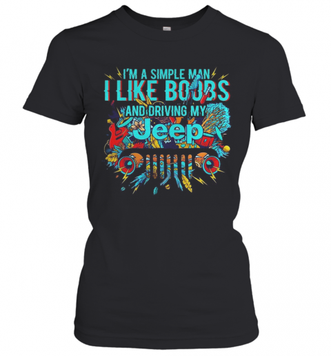 I'M A Simple Man I Like Boobs And Driving My Tree T-Shirt Classic Women's T-shirt