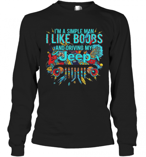 I'M A Simple Man I Like Boobs And Driving My Tree T-Shirt Long Sleeved T-shirt 