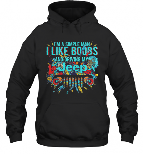 I'M A Simple Man I Like Boobs And Driving My Tree T-Shirt Unisex Hoodie