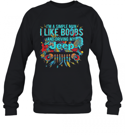 I'M A Simple Man I Like Boobs And Driving My Tree T-Shirt Unisex Sweatshirt