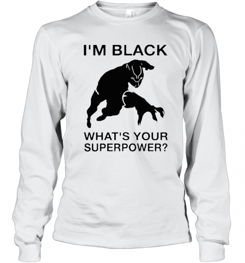 I'M Black Panther What'S Your Superpower T-Shirt Long Sleeved T-shirt