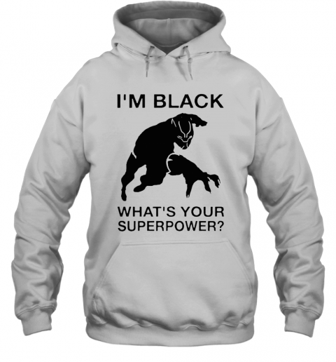 I'M Black Panther What'S Your Superpower T-Shirt Unisex Hoodie