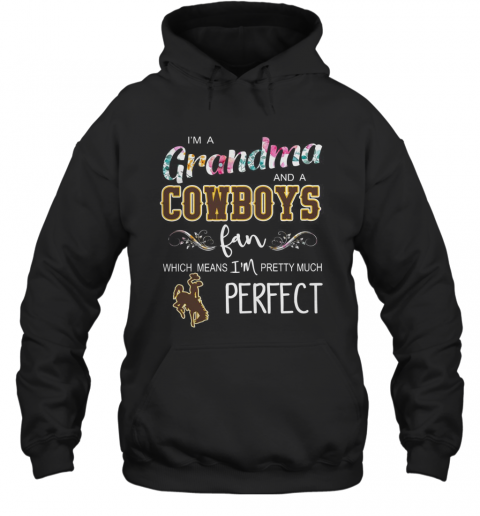 I'M Grandma And A Cowboys Fan Which Means I'M Pretty Much Perfect T-Shirt Unisex Hoodie