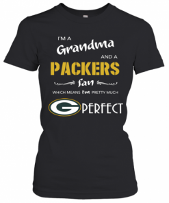 I'm A Grandma And A Packers Fan Which Means I'm Pretty Much Perfect T-Shirt Classic Women's T-shirt
