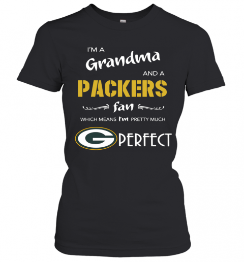 I'm A Grandma And A Packers Fan Which Means I'm Pretty Much Perfect T-Shirt Classic Women's T-shirt