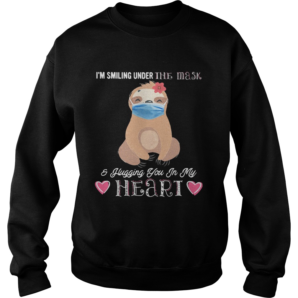 IM SMILING UNDER THE MASK AND FLUGGING YOU IN MY HEART SLOTH Sweatshirt