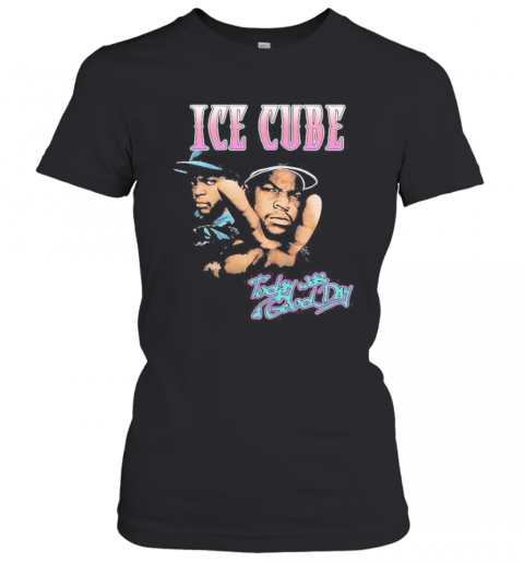 Ice Cube Today Was Good Day T-Shirt Classic Women's T-shirt