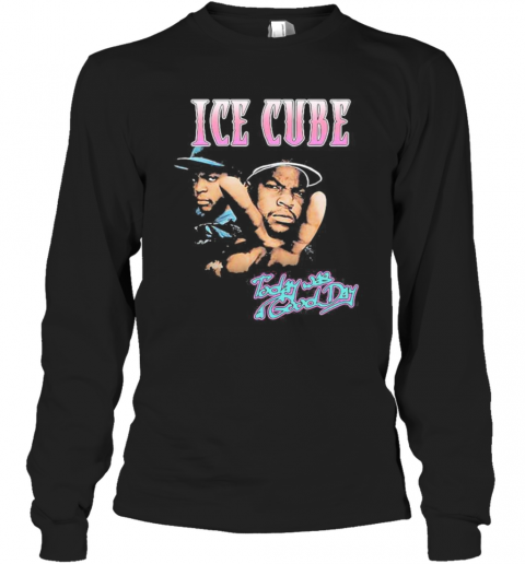 Ice Cube Today Was Good Day T-Shirt Long Sleeved T-shirt 