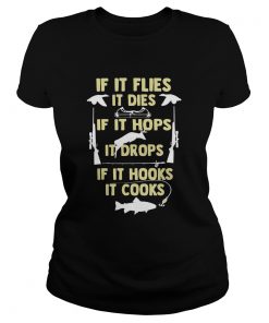 If It Flies It Dies If It Hops It Drops If It Hooks It Cooks  Classic Ladies
