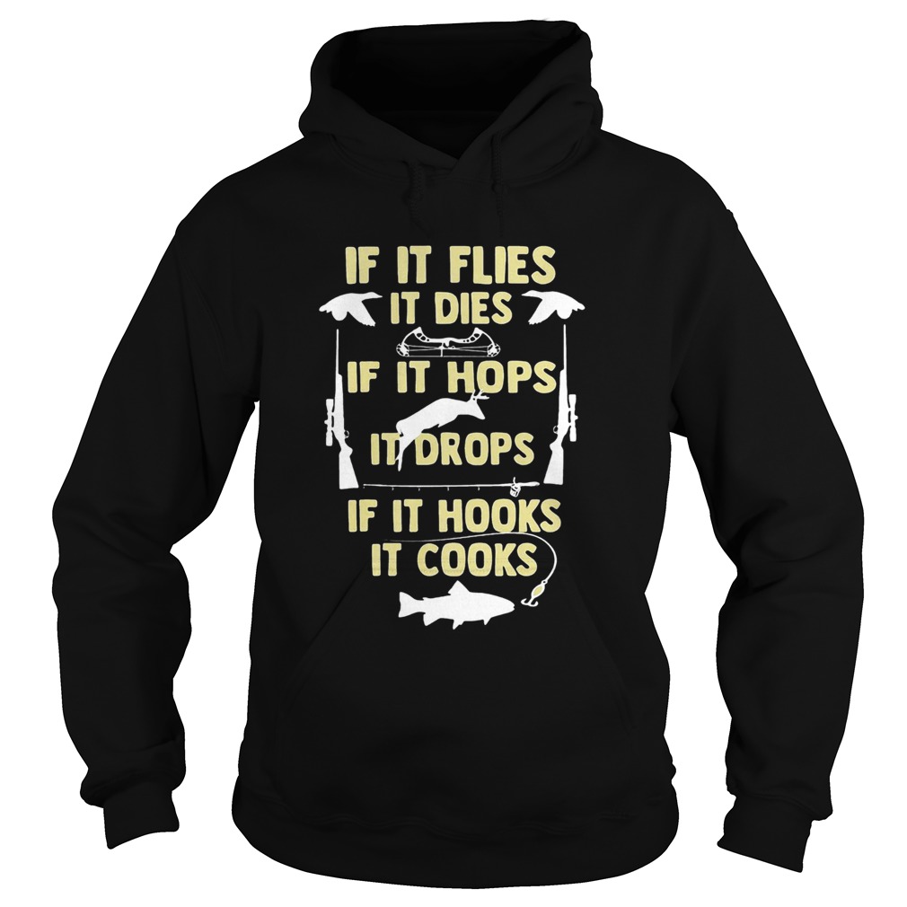 If It Flies It Dies If It Hops It Drops If It Hooks It Cooks Hoodie