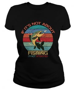 If Its Not About Fishing Im Not Interested Vintage  Classic Ladies