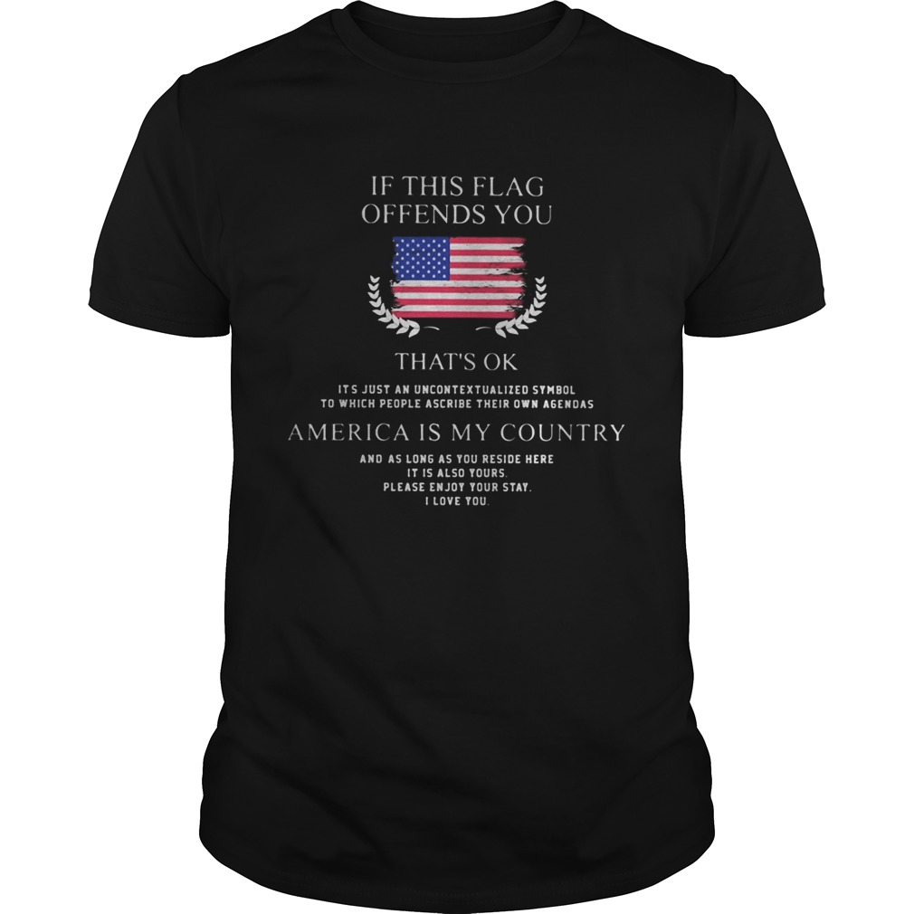 If This Flag Offends You Thats Ok America Is My Country Independence Day shirt