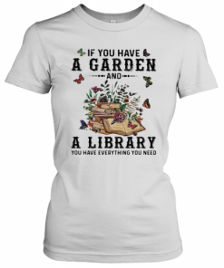 If You Have A Garden And A Library You Have Everything You Need Butterflies T-Shirt Classic Women's T-shirt