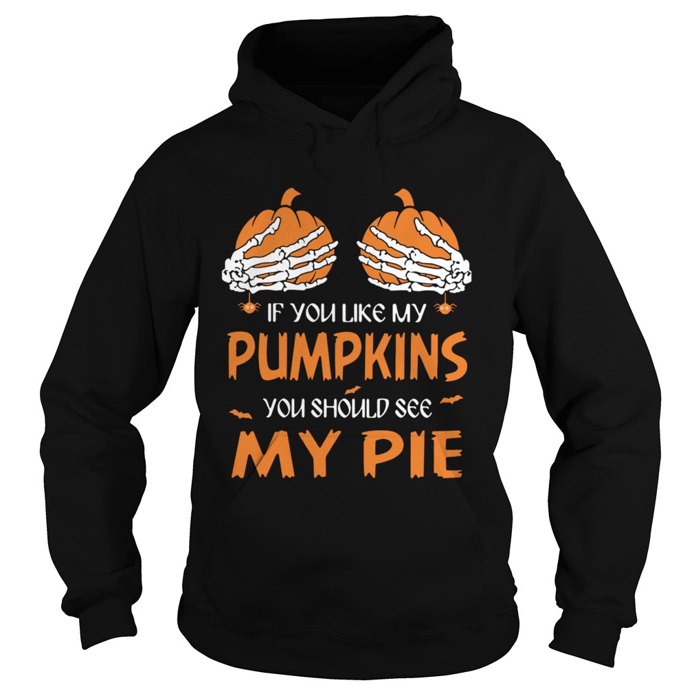 If You Like My Pumpkins You Should See My Pie Halloween Hoodie