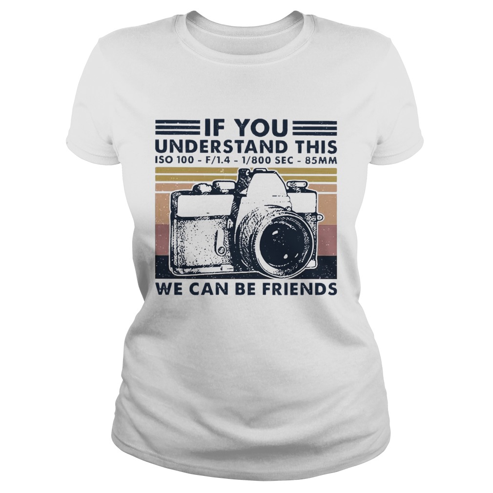 If You Understand This ISO 100 We Can Be Friends Vintage Classic Ladies